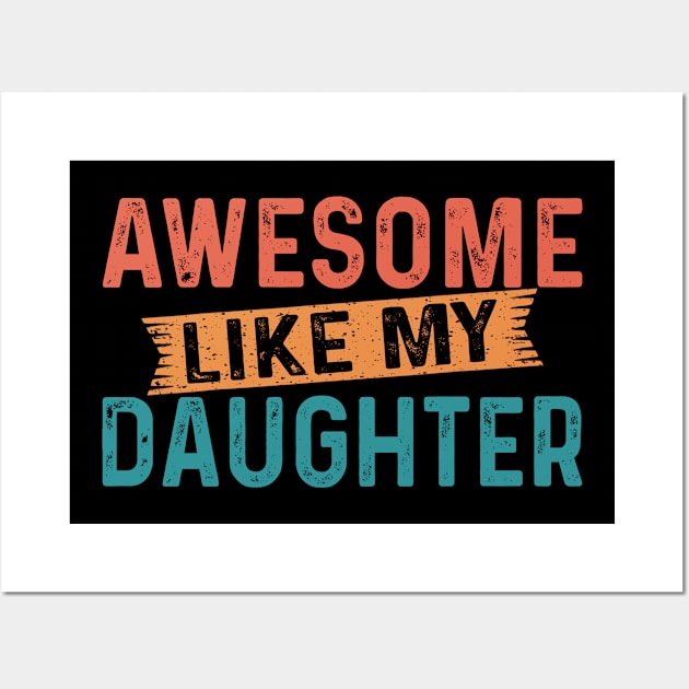 AWESOME LIKE MY DAUGHTER Funny Dad Joke Gift Fathers Day Wall Art by flandyglot